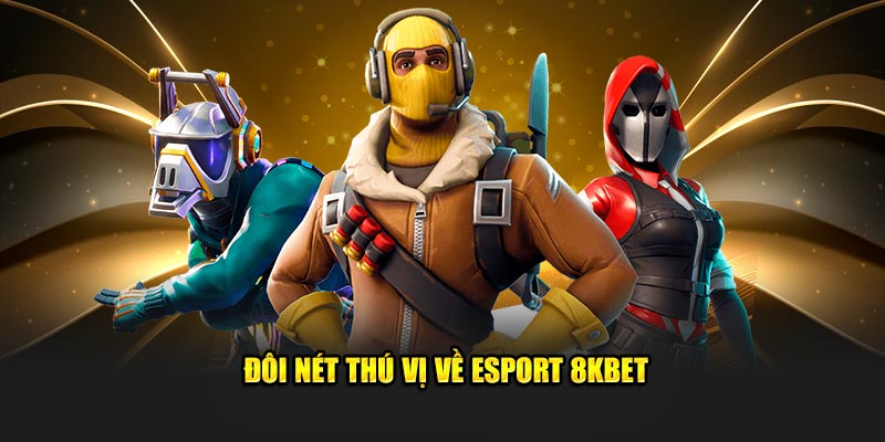 Đôi nét thú vị về Esport 8KBET